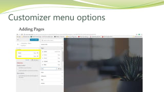 Adding Pages
Customizer menu options
 