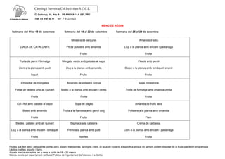 Càtering i Serveis a Col.lectivitats S.C.C.L.
C/ Solicrup, 10, Nau 9 VILANOVA I LA GELTRÚ
Telf. 93 814 40 77 NIF: F-61231023
MENÚ DE RÈGIM
Setmana del 11 al 15 de setembre Setmana del 18 al 22 de setembre Setmana del 25 al 29 de setembre
DIADA DE CATALUNYA
Minestra de verdures
Pit de pollastre amb amanida
Fruita
Amanida d’estiu
Lluç a la planxa amb enciam i pastanaga
Fruita
Truita de pernil i formatge
Llom a la planxa amb puré
Iogurt
Mongeta verda amb patates al vapor
Lluç a la planxa amb amanida
Fruita
Pèsols amb pernil
Bistec a la planxa amb tomàquet amanit
Fruita
Empedrat de mongetes
Fetge de vedella amb all i julivert
Fruita
Amanida de pollastre i pinya
Bistec a la planxa amb enciam i olives
Fruita
Sopa minestrone
Truita de formatge amb amanida verda
Fruita
Col-i-flor amb patates al vapor
Bistec amb amanida
Fruita
Sopa de pagès
Truita a la francesa amb pernil dolç
Fruita
Amanida de fruits secs
Pollastre a la planxa amb amanida
Flam
Bledes i patates amb all i julivert
Lluç a la planxa amb enciam i tomàquet
Fruita
Espinacs a la catalana
Pernil a la planxa amb puré
Natilles
Crema de carbassa
Llom a la planxa amb enciam i pastanaga
Fruita
Fruites que fem servir pel postres: poma, pera, plàtan, mandarines, taronges i meló. El tipus de fruita no s’especifica perquè no sempre podem disposar de la fruita que tenim programada.
Làctics: natilles, iogurts i flams.
Aquets menús son aptes per a nens a partir de 18 – 20 mesos.
Menús revists pel departament de Salud Publica de l’Ajuntament de Vilanova i la Geltrú
 