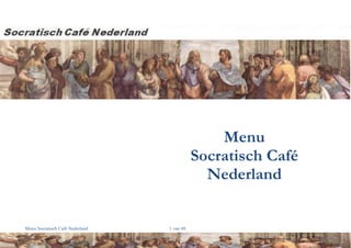 Menu Socratisch Café Nederland 1 van 48
Menu
Socratisch Café
Nederland
 
