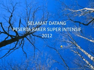 SELAMAT DATANG
PESERTA RAKER SUPER INTENSIF
           2012
 
