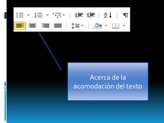 Acerca de la
acomodación del texto
 