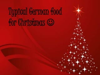 Typical German food
for Christmas 

 