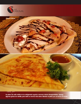 Crepes Dulces

Sabias que!!

Un plato de café molido en tu refrigerador ayuda a remover olores desagradables. Agrega
algunas gotas de vainilla, para darle un aroma más dulce. Mantén el plato por al menos 24 horas.

 