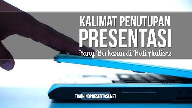 Contoh Kalimat Penutup  Presentasi Yang Baik dan Berkesan