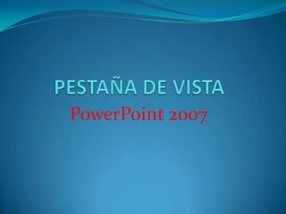 PESTAÑA DE VISTA PowerPoint 2007 