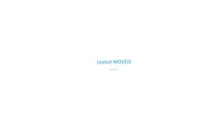Layout 
MOVÉIS 
……. 
 