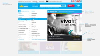Estrutura: 
Menu 
CoolStuff 
TÍTULO 
e 
SUBTÍTULO: 
Não 
alterar 
sem 
aprovação 
dos 
responsáveis. 
IMAGEM: 
Selecionar 
as 
melhores 
imagens 
da 
campanha 
e 
do 
produto 
para 
exibição 
no 
menu. 
SELOS: 
Seguir 
o 
padrão 
de 
selos 
do 
Menu 
CALL 
ACTION: 
Não 
alterar 
posição 
do 
Call 
AcKon. 
 