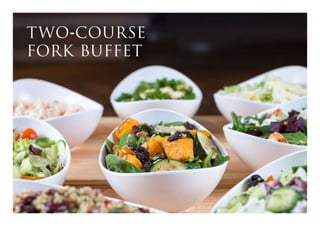 TWO-COURSE
FORK BUFFET
 