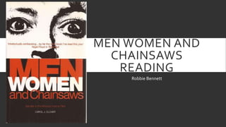 MEN WOMEN AND
CHAINSAWS
READING
Robbie Bennett
 