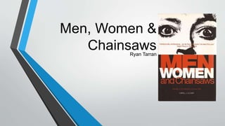 Men, Women &
ChainsawsRyan Tarran
 