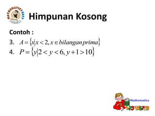 Contoh :
3.
4.
Himpunan Kosong
 primabilanganxxxA  ,2
 101,62  yyyP
 
