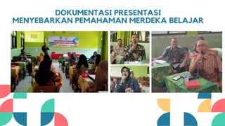 DOKUMENTASI PRESENTASI
MENYEBARKAN PEMAHAMAN MERDEKA BELAJAR
 