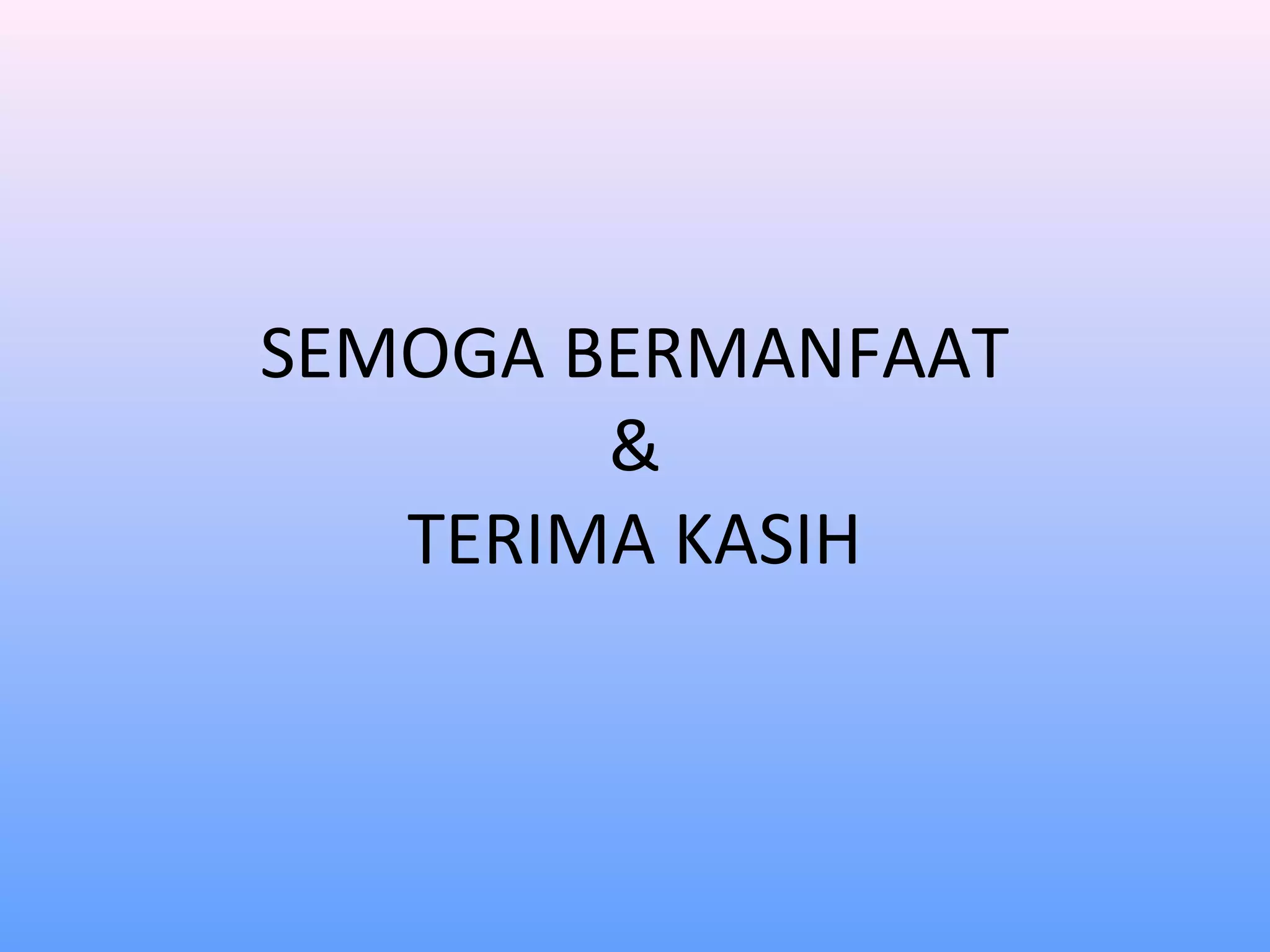 SEMOGA BERMANFAAT
&
TERIMA KASIH
 