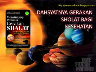 http://senam-shalat.blogspot.com


DAHSYATNYA GERAKAN
        SHOLAT BAGI
         KESEHATAN
 