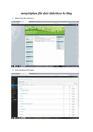 menyisipkan file dari slideshere ke blog
1. Buka blog dan slideshere
2. Buka Dashboard klik pages
 