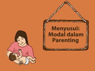 Menyusui:
Modal dalam
Parenting
 