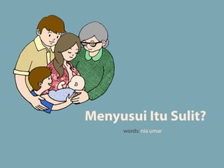 Menyusui Itu Sulit?
words: nia umar

 