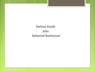 Terima Kasih
dan
Selamat Berkarya!
 