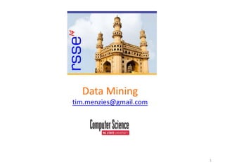 1
Data Mining
tim.menzies@gmail.com
 