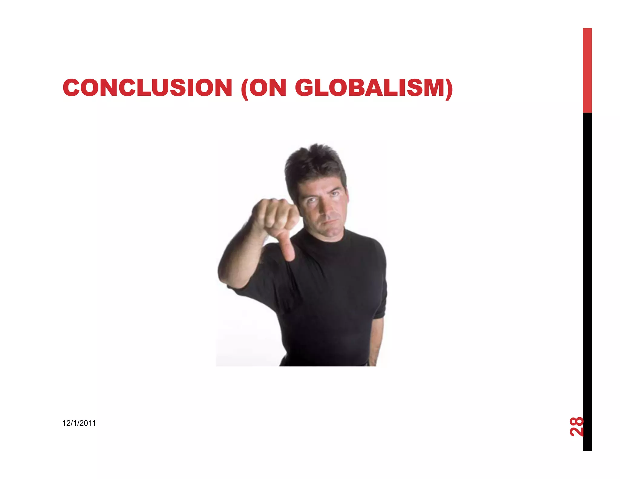 CONCLUSION (ON GLOBALISM)




                            28
12/1/2011
 