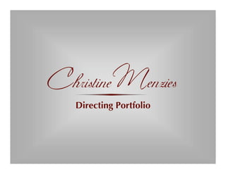 Christine Menzies
   Directing Portfolio
 