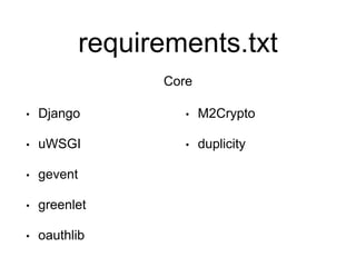requirements.txt
• Django
• uWSGI
• gevent
• greenlet
• oauthlib
• M2Crypto
• duplicity
Core
 