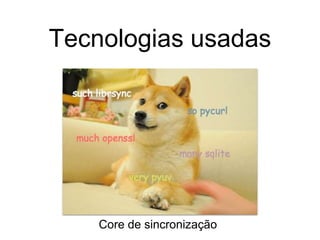 Tecnologias usadas
Core de sincronização
 