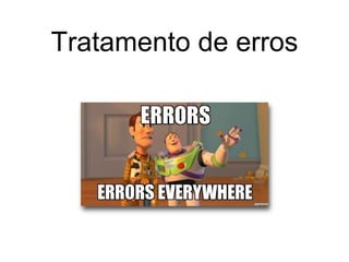 Tratamento de erros
 
