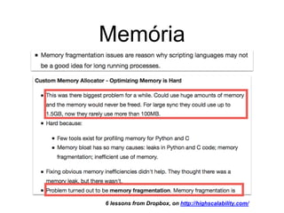 Memória
6 lessons from Dropbox, on http://highscalability.com/
 