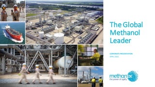 The Global
Methanol
Leader
CORPORATE PRESENTATION
APRIL 2023
 