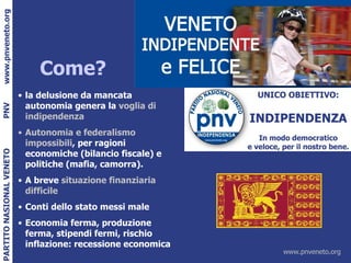 Come? la delusione da mancata autonomia genera la  voglia di indipendenza Autonomia e federalismo impossibili , per ragioni economiche (bilancio fiscale) e politiche (mafia, camorra). A breve  situazione finanziaria difficile Conti dello stato messi male Economia ferma, produzione ferma, stipendi fermi, rischio inflazione: recessione economica 