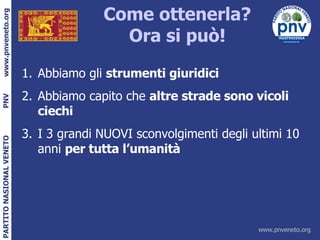 Come ottenerla? Ora si può! Abbiamo gli  strumenti giuridici Abbiamo capito che  altre strade sono vicoli ciechi I 3 grandi NUOVI sconvolgimenti degli ultimi 10 anni  per tutta l’umanità 