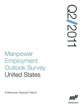 Q2 2011
Manpower
Employment
Outlook Survey
United States

A Manpower Research Report
 