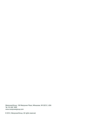 ManpowerGroup, 100 Manpower Place, Milwaukee, WI 53212, USA
Tel: 414 961 1000
www.manpowergroup.com

© 2012, ManpowerGroup. All rights reserved.
 