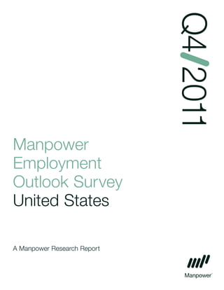 Q4 2011
Manpower
Employment
Outlook Survey
United States

A Manpower Research Report
 