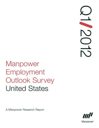 Q1 2012
Manpower
Employment
Outlook Survey
United States

A Manpower Research Report
 