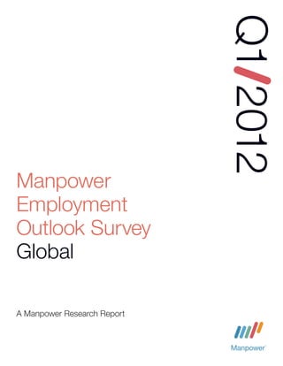 Q1 2012
Manpower
Employment
Outlook Survey
Global

A Manpower Research Report
 