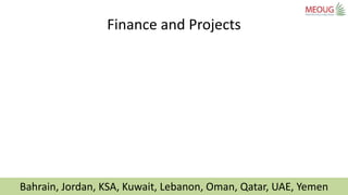 Bahrain, Jordan, KSA, Kuwait, Lebanon, Oman, Qatar, UAE, Yemen
Finance and Projects
 