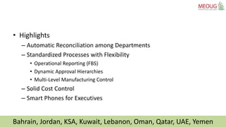 Bahrain, Jordan, KSA, Kuwait, Lebanon, Oman, Qatar, UAE, Yemen
• Highlights
– Automatic Reconciliation among Departments
–...