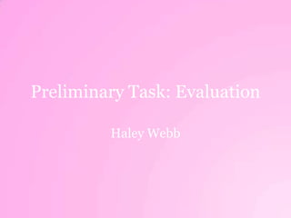 Preliminary Task: Evaluation
Haley Webb

 