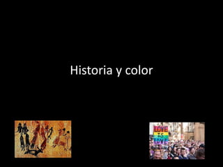 Historia y color
 