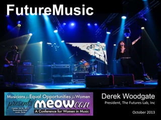 FutureMusic
Derek Woodgate
President, The Futures Lab, Inc
October 2013
 