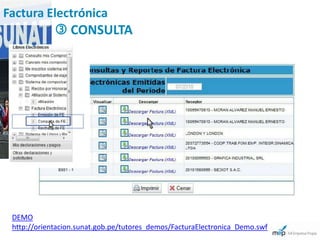 Factura Electrónica
              CONSULTA




 DEMO
 http://orientacion.sunat.gob.pe/tutores_demos/FacturaElectronica_Demo.swf
 