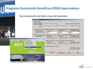 Programa Declaración Beneficios (PDB) Exportadores

         Para la devolución del Saldo a Favor del Exportador
 