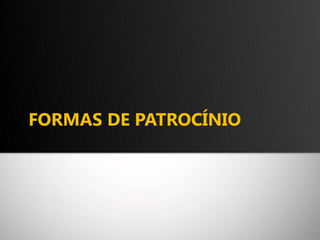 FORMAS DE PATROCÍNIO 