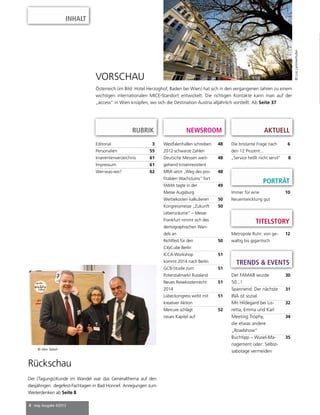 mep Ausgabe 4/2013
RUBRIK NEWSROOM
Editorial 3
Personalien 55
Inserentenverzeichnis 61
Impressum 61
Wer-was-wo? 62
Vorschau
Österreich (im Bild: Hotel Herzoghof, Baden bei Wien) hat sich in den vergangenen Jahren zu einem
wichtigen internationalen MICE-Standort entwickelt. Die richtigen Kontakte kann man auf der
„access“ in Wien knüpfen, wo sich die Destination Austria alljährlich vorstellt. Ab Seite 37
Westfalenhallen schreiben
2012 schwarze Zahlen
48
Deutsche Messen weit-
gehend krisenresistent
48
MMI setzt „Weg des pro-
fitablen Wachstums“ fort
48
FAMA tagte in der
Messe Augsburg
49
Werbekosten kalkulieren 50
Kongressmesse „Zukunft
Lebensräume“ – Messe
Frankfurt nimmt sich des
demographischen Wan-
dels an
50
Richtfest für den
CityCube Berlin
50
ICCA-Workshop
kommt 2014 nach Berlin
51
GCB-Studie zum
Potenzialmarkt Russland
51
Neues Reisekostenrecht
2014
51
Lübeckongress wirbt mit
kreativer Aktion
51
Mercure schlägt
neues Kapitel auf
52
Metropole Ruhr: von ge-
waltig bis gigantisch
12
Die bristante Frage nach
den 12 Prozent...
6
„Service heißt nicht servil“ 8
Porträt
Immer für eine
Neuentwicklung gut
10
Der FAMAB wurde
50...!
30
Spannend: Der nächste
INA ist sozial
31
Mit Hildegard bei Lo-
retta, Emma und Karl
32
Meeting Trophy,
die etwas andere
„Roadshow“
34
Buchtipp – Wusel-Ma-
nagement oder: Selbst-
sabotage vermeiden
35
Aktuell
inhalt
Rückschau
Der (Tagungs)Kunde im Wandel war das Generalthema auf den
diesjährigen degefest-Fachtagen in Bad Honnef. Anregungen zum
Weiterdenken ab Seite 8
Titelstory
TRENDS  EVENTS
© Alex Talash
©LoisLammerhuber
 