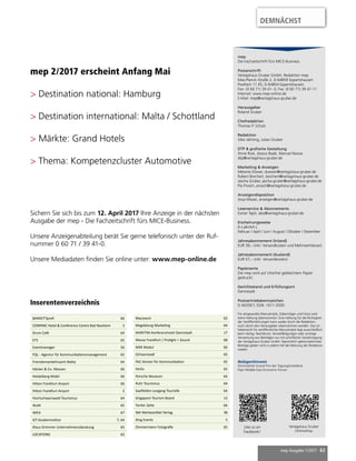 mep Ausgabe 1/2017 63
mep 2/2017 erscheint Anfang Mai
> Destination national: Hamburg
> Destination international: Malta / Schottland
> Märkte: Grand Hotels
> Thema: Kompetenzcluster Automotive
Sichern Sie sich bis zum 12. April 2017 Ihre Anzeige in der nächsten
Ausgabe der mep - Die Fachzeitschrift fürs MICE-Business.
Unsere Anzeigenabteilung berät Sie gerne telefonisch unter der Ruf-
nummer 0 60 71 / 39 41-0.
Unsere Mediadaten finden Sie online unter: www.mep-online.de
mep
Die Fachzeitschrift fürs MICE-Business
Postanschrift
Verlagshaus Gruber GmbH, Redaktion mep
Max-Planck-Straße 2, D-64859 Eppertshausen
Postfach 11 65, D-64854 Eppertshausen
Fon: (0 60 71) 39 41- 0, Fax: (0 60 71) 39 41-11
Internet: www.mep-online.de
E-Mail: mep@verlagshaus-gruber.de
Herausgeber
Roland Gruber
Chefredaktion
Thomas P. Scholz
Redaktion
Silke Jährling, Julian Gruber
DTP & grafische Gestaltung
Anne Rost, Jessica Baab, Manuel Novoa
dtp@verlagshaus-gruber.de
Marketing & Anzeigen
Melanie Düwer, duewer@verlagshaus-gruber.de
Robert Borchert, borchert@verlagshaus-gruber.de
Jascha Gruber, jascha.gruber@verlagshaus-gruber.de
Pia Prosch, prosch@verlagshaus-gruber.de
Anzeigendisposition
Anja Miesel, anzeigen@verlagshaus-gruber.de
Leserservice & Abonnements
Esmer Tapti, abo@verlagshaus-gruber.de
Erscheinungsweise
6 x jährlich |
Februar / April / Juni / August / Oktober / Dezember
Jahresabonnement (Inland)
EUR 39,– (inkl. Versandkosten und Mehrwertsteuer)
Jahresabonnement (Ausland)
EUR 57,– (inkl. Versandkosten)
Papiersorte
Die mep wird auf chlorfrei gebleichtem Papier
gedruckt.
Gerichtsstand und Erfüllungsort
Darmstadt
Postvertriebskennzeichen
D 44358 F, ISSN: 1611-3500
Für eingesandte Manuskripte, Datenträger und Fotos wird
keine Haftung übernommen. Eine Haftung für die Richtigkeit
der Veröffentlichungen kann weder durch die Redaktion,
noch durch den Herausgeber übernommen werden. Das Ur-
heberrecht für veröffentlichte Manuskripte liegt ausschließlich
beim Verlag. Nachdruck, Vervielfältigungen oder sonstige
Verwertung von Beiträgen nur mit schriftlicher Genehmigung
der Verlagshaus Gruber GmbH. Namentlich gekennzeichnete
Beiträge geben nicht in jedem Fall die Meinung der Redaktion
wieder.
Beilagenhinweis
Stimmzettel Grand Prix der Tagungshotellerie
Flyer Middle East Economic Forum
Like us on
Facebook!
Verlagshaus Gruber
Onlineshop
Inserentenverzeichnis
DEMNÄCHST
BANKETTprofi 66
CONPARC Hotel & Conference Centre Bad Nauheim 3
Drum Café 64
ETS 65
Eventmanager 56
FQL - Agentur für Kommunikationsmanagement 65
Fremdenverkehrsamt Malta 64
Häcker & Co. Messen 66
Heidelberg Mobil 66
Hilton Frankfurt Airport 66
Hilton Frankfurt Airport 2
Hochschwarzwald Tourismus 64
IKuM 65
IMEX 67
IST-Studieninstitut 7, 64
Klaus Grimmer Unternehmensberatung 65
LOCATIONS 62
Macevent 65
Magdeburg Marketing 64
MARITIM Konferenzhotel Darmstadt 17
Messe Frankfurt / Prolight + Sound 68
MSR Modul 66
Ochsenstadl 65
PeC-Kontor für Kommunikation 65
PerEx 65
Porsche Museum 64
Ruhr Tourismus 64
Saalfelden Leogang Touristik 64
Singapore Tourism Board 13
Tartler Zelte 66
WA Werbeartikel Verlag 38
Xing Events 5
Zimmermann Fotografie 65
 