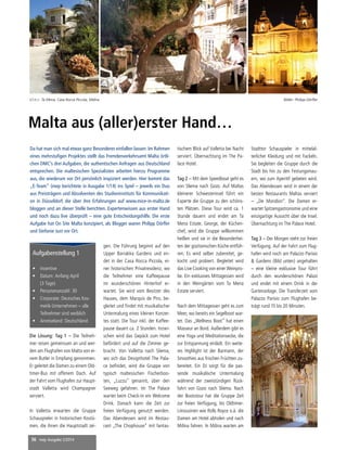 36 mep Ausgabe 2/2014
Malta aus (aller)erster Hand…
Aufgabenstellung 1
•	 Incentive
•	 Datum: Anfang April
(3 Tage)
•	 Personenanzahl: 30
•	 Corporate: Deutsches Kos-
metik-Unternehmen – alle
Teilnehmer sind weiblich
•	 Anreiseland: Deutschland
gen. Die Führung beginnt auf den
Upper Barrakka Gardens und en-
det in der Casa Rocca Piccola, ei-
ner historischen Privatresidenz, wo
die Teilnehmer eine Kaffeepause
im wunderschönen Hinterhof er-
wartet. Sie wird vom Besitzer des
Hauses, dem Marquis de Piro, be-
gleitet und findet mit musikalischer
Untermalung eines kleinen Konzer-
tes statt. Die Tour inkl. der Kaffee-
pause dauert ca. 2 Stunden. Inzwi-
schen wird das Gepäck zum Hotel
befördert und auf die Zimmer ge-
bracht. Von Valletta nach Sliema,
wo sich das Designhotel The Pala-
ce befindet, wird die Gruppe von
typisch maltesischen Fischerboo-
ten, „Luzzu“ genannt, über den
Seeweg gefahren. Im The Palace
wartet beim Check-In ein Welcome
Drink. Danach kann die Zeit zur
freien Verfügung genutzt werden.
Das Abendessen wird im Restau-
rant „The Chophouse“ mit fantas-
Stadttor Schauspieler in mittelal-
terlicher Kleidung und mit Fackeln.
Sie begleiten die Gruppe durch die
Stadt bis hin zu den Festungsmau-
ern, wo zum Aperitif gebeten wird.
Das Abendessen wird in einem der
besten Restaurants Maltas serviert
– „De Mondion“. Die Damen er-
wartet Spitzengastronomie und eine
einzigartige Aussicht über die Insel.
Übernachtung im The Palace Hotel.
Tag 3 – Der Morgen steht zur freien
Verfügung. Auf der Fahrt zum Flug-
hafen wird noch am Palazzo Parisio
& Gardens (Bild unten) angehalten
– eine kleine exklusive Tour führt
durch den wunderschönen Palast
und endet mit einem Drink in der
Gartenanlage. Die Transferzeit vom
Palazzo Parisio zum Flughafen be-
trägt rund 15 bis 20 Minuten.
V.l.n.r.: Ta Mena, Casa Rocca Piccola, Mdina	 Bilder: Philipp Dörfler
tischem Blick auf Valletta bei Nacht
serviert. Übernachtung im The Pa-
lace Hotel.
Tag 2 – Mit dem Speedboat geht es
von Sliema nach Gozo. Auf Maltas
kleinerer Schwesterinsel führt ein
Experte die Gruppe zu den schöns-
ten Plätzen. Diese Tour wird ca. 1
Stunde dauern und endet am Ta
Mena Estate. George, der Küchen-
chef, wird die Gruppe willkommen
heißen und sie in die Besonderhei-
ten der gozitanischen Küche entfüh-
ren. Es wird selber zubereitet, ge-
kocht und probiert. Begleitet wird
das Live Cooking von einer Weinpro-
be. Ein exklusives Mittagessen wird
in den Weingärten vom Ta Mena
Estate serviert.
Nach dem Mittagessen geht es zum
Meer, wo bereits ein Segelboot war-
tet. Das „Wellness Boot“ hat einen
Masseur an Bord. Außerdem gibt es
eine Yoga und Meditationsecke, die
zur Entspannung einlädt. Ein weite-
res Highlight ist der Barmann, der
Smoothies aus frischen Früchten zu-
bereitet. Ein DJ sorgt für die pas-
sende musikalische Untermalung
während der zweistündigen Rück-
fahrt von Gozo nach Sliema. Nach
der Bootstour hat die Gruppe Zeit
zur freien Verfügung, bis Oldtimer-
Limousinen wie Rolls Royce o.ä. die
Damen am Hotel abholen und nach
Mdina fahren. In Mdina warten am
Die Lösung: Tag 1 – Die Teilneh-
mer reisen gemeinsam an und wer-
den am Flughafen von Malta von ei-
nem Butler in Empfang genommen.
Er geleitet die Damen zu einem Old-
timer-Bus mit offenem Dach. Auf
der Fahrt vom Flughafen zur Haupt-
stadt Valletta wird Champagner
serviert.
In Valletta erwarten die Gruppe
Schauspieler in historischen Kostü-
men, die ihnen die Hauptstadt zei-
Da hat man sich mal etwas ganz Besonderes einfallen lassen: Im Rahmen
eines mehrstufigen Projektes stellt das Fremdenverkehrsamt Malta örtli-
chen DMC’s drei Aufgaben, die authentischen Anfragen aus Deutschland
entsprechen. Die maltesischen Spezialisten arbeiten hierzu Programme
aus, die wiederum vor Ort persönlich inspiziert werden. Hier kommt das
„E-Team“ (mep berichtete in Ausgabe 1/14) ins Spiel – jeweils ein Duo
aus Preisträgern und Absolventen des Studieninstituts für Kommunikati-
on in Düsseldorf, die über ihre Erfahrungen auf www.mice-in-malta.de
bloggen und an dieser Stelle berichten. Expertenwissen aus erster Hand
und noch dazu live überprüft – eine gute Entscheidungshilfe. Die erste
Aufgabe hat On Site Malta konzipiert, als Blogger waren Philipp Dörfler
und Stefanie Just vor Ort.
 