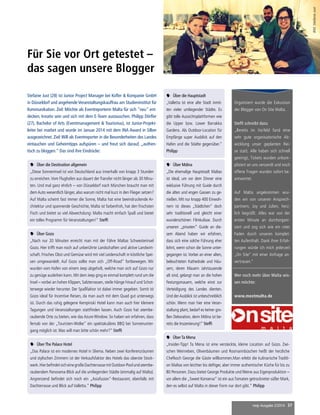 mep Ausgabe 2/2014 37
Für Sie vor Ort getestet –
das sagen unsere Blogger
Stefanie Just (28) ist Junior Project Manager bei Kofler & Kompanie GmbH
in Düsseldorf und angehende Veranstaltungskauffrau am Studieninstitut für
Kommunikation. Ziel: Möchte als Eventreporterin Malta für sich "neu" ent-
decken, kreativ sein und sich mit dem E-Team austauschen. Philipp Dörfler
(27), Bachelor of Arts (Eventmanagement & Tourismus), ist Junior-Projekt-
leiter bei marbet und wurde im Januar 2014 mit dem INA Award in Silber
ausgezeichnet. Ziel:Will als Eventreporter in die Besonderheiten des Landes
eintauchen und Geheimtipps aufspüren – und freut sich darauf, „authen-
tisch zu bloggen.“ Das sind ihre Eindrücke:
 Über die Destination allgemein
„Diese Sonneninsel ist von Deutschland aus innerhalb von knapp 3 Stunden
zu erreichen.Vom Flughafen aus dauert der Transfer nicht länger als 30 Minu-
ten. Und mal ganz ehrlich – von Düsseldorf nach München braucht man mit
dem Auto wesentlich länger, also warum nicht mal kurz in den Flieger setzen?
Auf Malta scheint fast immer die Sonne, Malta hat eine beeindruckende Ar-
chitektur und spannende Geschichte, Malta ist farbenfroh, hat den frischsten
Fisch und bietet so viel Abwechslung: Malta macht einfach Spaß und bietet
ein tolles Programm für Veranstaltungen!“ Steffi
Organisiert wurde die Exkursion
der Blogger von On Site Malta.
Steffi schreibt dazu
„Bereits im Vorfeld fand eine
sehr gute organisatorische Ab-
wicklung unser geplanten Rei-
se statt. Alle haben sich schnell
geeinigt, Tickets wurden unkom-
pliziert an uns versandt und noch
offene Fragen wurden sofort be-
antwortet.
Auf Malta angekommen wur-
den wir von unseren Ansprech-
partnern, Joy und Julien, herz-
lich begrüßt. Alles war von der
ersten Minute an durchorgani-
siert und zog sich wie ein roter
Faden durch unseren komplet-
ten Aufenthalt. Dank ihrer Erfah-
rungen würde ich mich jederzeit
„On Site“ mit einer Anfrage an-
vertrauen.“
Wer noch mehr über Malta wis-
sen möchte:
www.meetmalta.de
 Über die Hauptstadt
„Valletta ist eine alte Stadt inmit-
ten vieler umliegender Städte. Es
gibt tolle Aussichtsplattformen wie
die Upper bzw. Lower Barrakka
Gardens. Als Outdoor-Location für
Empfänge super Ausblick auf den
Hafen und die Städte gegenüber.“
Philipp
 Über Mdina
„Die ehemalige Hauptstadt Maltas
ist ideal, um vor dem Dinner eine
exklusive Führung mit Guide durch
die alten und engen Gassen zu ge-
nießen. Mit nur knapp 400 Einwoh-
nern ist dieses „Städtchen“ doch
sehr traditionell und gleicht einer
wunderschönen Filmkulisse. Durch
unseren „privaten“ Guide an die-
sem Abend haben wir erfahren,
dass sich eine solche Führung eher
lohnt, wenn schon die Sonne unter-
gegangen ist. Vorbei an einer alten,
beleuchteten Kathedrale und Häu-
sern, deren Mauern Jahrtausende
alt sind, gelangt man an die hohen
Festungsmauern, welche einst zur
Verteidigung des Landes dienten.
Und derAusblick ist unbeschreiblich
schön. Wenn man hier eine Veran-
staltung plant, bedarf es keiner gro-
ßen Dekoration, denn Mdina ist be-
reits die Inszenierung!“ Steffi
 Über Gozo
„Nach nur 20 Minuten erreicht man mit der Fähre Maltas Schwesterinsel
Gozo. Hier trifft man noch auf unberührte Landschaften und aktive Landwirt-
schaft. Frisches Obst und Gemüse wird mit viel Leidenschaft in köstliche Spei-
sen umgewandelt. Auf Gozo sollte man sich „Off-Road“ fortbewegen. Wir
wurden vom Hafen von einem Jeep abgeholt, welche man sich auf Gozo nur
zu genüge ausleihen kann. Mit dem Jeep ging es einmal komplett rund um die
Insel – vorbei an hohen Klippen, Salzterrassen, steile Hänge hinauf und Schot-
terwege wieder herunter. Der Spaßfaktor ist dabei immer gegeben. Somit ist
Gozo ideal für Incentive Reisen, da man auch mit dem Quad gut unterwegs
ist. Durch das ruhig gelegene Kempinski Hotel kann man auch hier kleinere
Tagungen und Veranstaltungen stattfinden lassen. Auch Gozo hat atembe-
raubende Orte zu bieten, wie das Azure Window. So haben wir erfahren, dass
fernab von der „Touristen-Wolke“ ein spektakuläres BBQ bei Sonnenunter-
gang möglich ist.Was will man bitte schön mehr?“ Steffi
 Über Ta Mena
„Insider-Tipp! Ta Mena ist eine versteckte, kleine Location auf Gozo. Zwi-
schen Weinreben, Olivenbäumen und Rosmarinbüschen heißt der herzliche
Chefkoch George die Gäste willkommen.Man erlebt die kulinarische Traditi-
on Maltas von leichter bis deftiger, aber immer authentischer Küche für bis zu
80 Personen. Dazu bietet George Produkte und Weine aus Eigenproduktion –
vor allem die „Sweet Konserva“ ist ein ausTomaten getrockneter süßer Mark,
den es selbst auf Malta in dieser Form nur dort gibt.“ Philipp
 Über The Palace Hotel
„Das Palace ist ein modernes Hotel in Sliema. Neben zwei Konferenzräumen
und stylischen Zimmern ist der Verkaufsfaktor des Hotels das oberste Stock-
werk.HierbefindetsicheinegroßeDachterrassemitOutdoor-Poolundatembe-
raubendem Panorama-Blick auf die umliegenden Städte (einmalig auf Malta).
Angrenzend befindet sich noch ein „Asiafusion“-Restaurant, ebenfalls mit
Dachterrasse und Blick auf Valletta.“ Philipp
Bild:StefanieJust
 