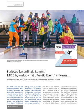 38 mep Ausgabe 3/2014
Furioses Saisonfinale kommt:
MICE by melody mit „Pre-Ski Event“ in Neuss…
Anmelden und exklusive Einladung zur eibtm in Barcelona sichern!
Der Auftakt der nächsten
MICE by melody Runde ist
am 9. September 2014 im
ganghofer68 in München. Die
originelle Location mit Loun-
ge, Bar und Café liegt im be-
liebten Münchener Stadtteil
Westend auf dem Gelände der
Medienfabrik, in unmittelba-
rer Nähe zur U-Bahn-Station
Schwanenthaler Höhe (U4/U5)
und S-Bahn-Station Heimeran-
platz (S7/S20/S27). Parkplätze
sind ausreichend vorhanden,
Beginn ist 18 Uhr. Wie für alle
MICE by melody Termine gilt:
Die Teilnehmeranzahl ist auf
maximal 60 begrenzt, die Teil-
nahme ist kostenfrei, aber aus-
schließlich Event-Entscheidern
Wintersportstimmung am Niederrhein – das gibts im allrounder mountain resort in Neuss bei Düsseldorf
Bild: © www.michaelpruckner.com
Seit 2013 findet die Net-
working-Eventreihe MICE
by melody an jeweils drei
aufeinander folgenden Ter-
minen in drei unterschiedli-
chen Städten statt. Längst
hat sich das besondere For-
mat herumgesprochen und
erfreut sich Veranstalter
Peter Cramer (MICEboard)
zufolge einer „boomenden
Beliebtheit“ – für die kom-
menden Veranstaltungen
im September in München,
Frankfurt und Düsseldorf
lägen bereits 120 Anmel-
dungen vor. Auch, weil man
sich immer etwas Spekta-
kuläres einfallen lässt. Hier
eine kompakte Vorschau.
VORSCHAU
 